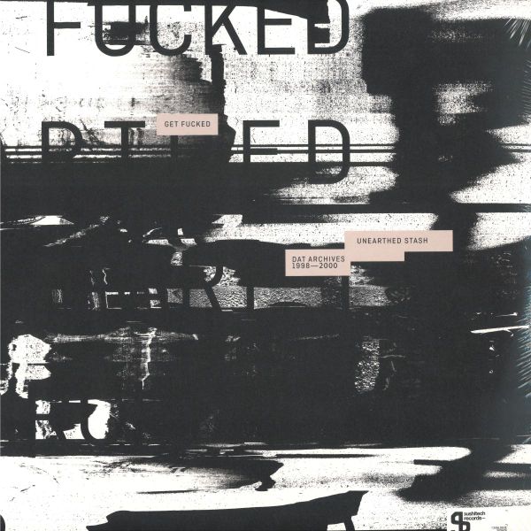 Get Fucked — Unearthed Stash (DAT Archives 1998-2000) vinyl cover