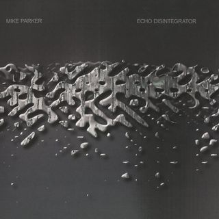 Mike Parker — Echo Disintegrator 2x12" vinyl cover