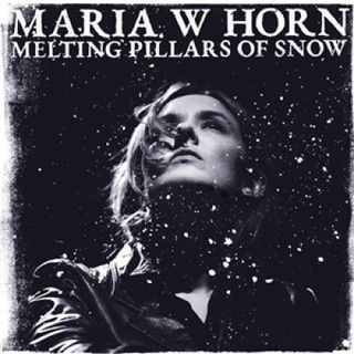 Maria W Horn — MELTING PILLARS OF SNOW vinyl cover