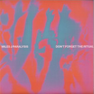 Miles J Paralysis — Don’t Forget The Ritual vinyl cover