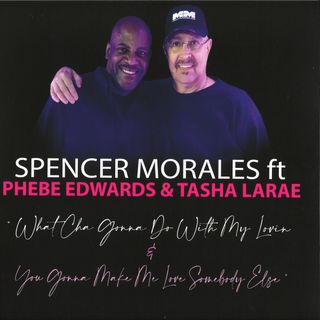 Spencer Morales, Phebe Edwards, Tasha Larae — What Cha Gonna Do With My Lovin / You Gonna Make Me Love Somebody Else vinyl cover
