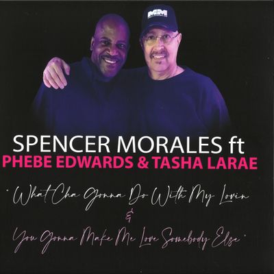 Spencer Morales, Phebe Edwards, Tasha Larae — What Cha Gonna Do With My Lovin / You Gonna Make Me Love Somebody Else vinyl cover