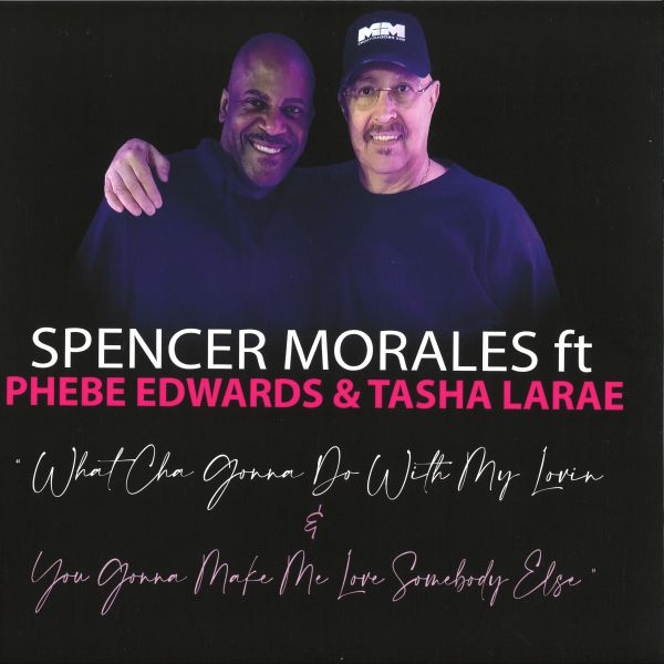 Spencer Morales, Phebe Edwards, Tasha Larae — What Cha Gonna Do With My Lovin / You Gonna Make Me Love Somebody Else vinyl cover