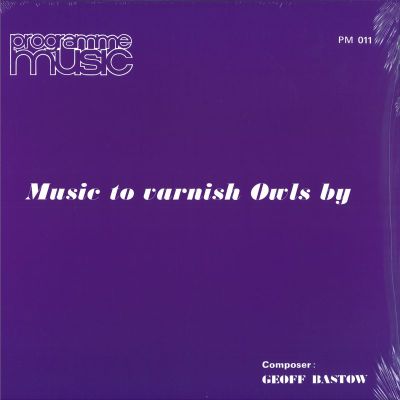 Geoff Bastow — Music To Varnish Owls By (LP) vinyl cover