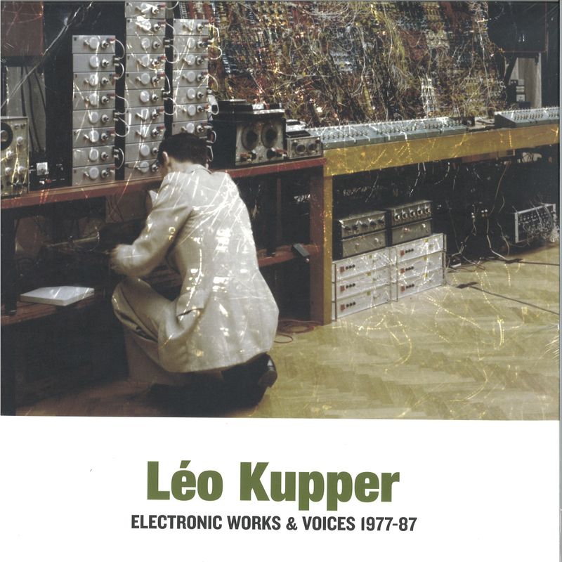 Leo Kupper — Electronic Works & Voices 1977-1987 (2x12") vinyl cover