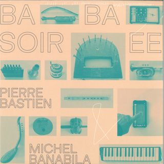 Pierre Bastien, Michel Banabila — Baba Soirée LP vinyl cover