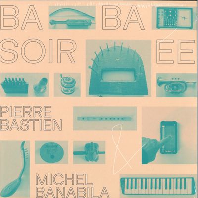Pierre Bastien, Michel Banabila — Baba Soirée LP vinyl cover