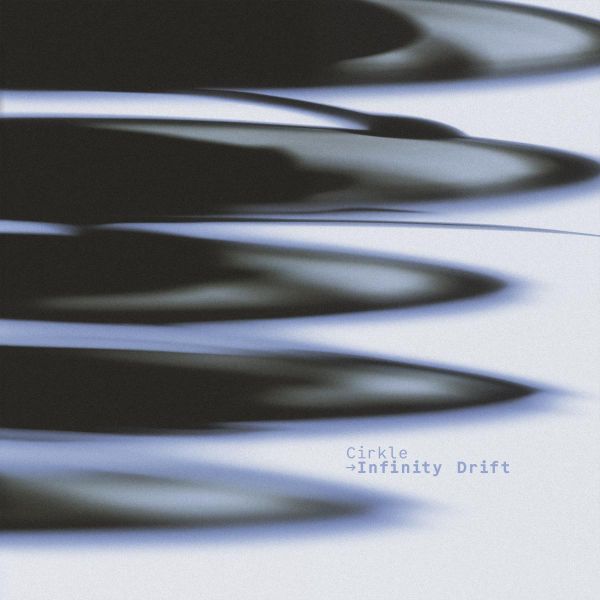 Cirkle — Infinity Drift vinyl cover