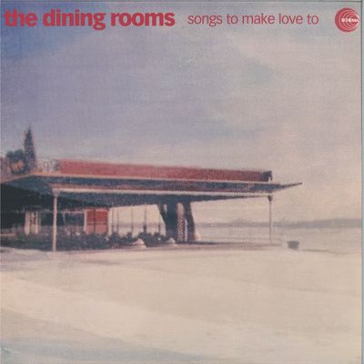 The Dining Rooms — Songs To Make Love To LP vinyl cover
