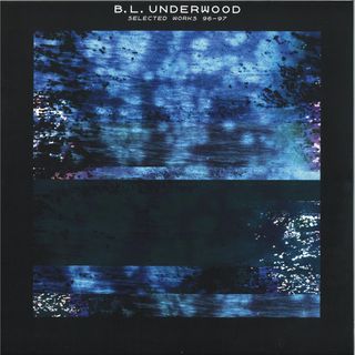 B.L. Underwood — Selected Works 96-97 LP vinyl cover