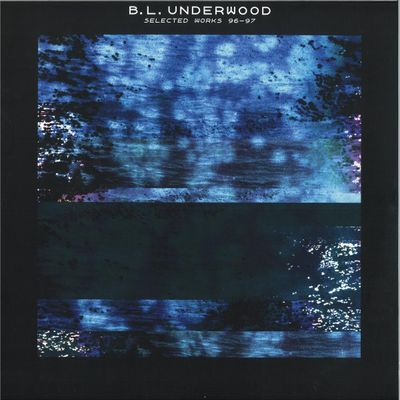 B.L. Underwood — Selected Works 96-97 LP vinyl cover