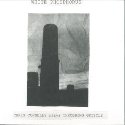 Chris Connelly — White Phosphorus (Chris Connelly plays Throbbing Gristle) vinyl cover