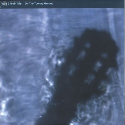 Tara Clerkin Trio — On The Turning Ground vinyl cover