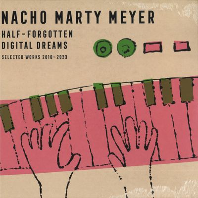 Nacho Marty Meyer — HALF-FORGOTTEN DIGITAL DREAMS (SELECTED WORKS 2010 - 2023) vinyl cover