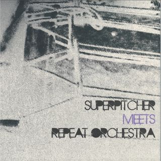 Superpitcher, Repeat Orchestra — Superpitcher meets Repeat Orchestra vinyl cover