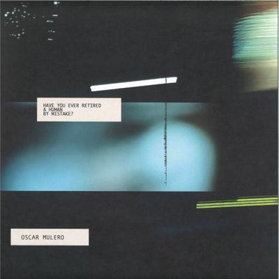 Oscar Mulero — Have You Ever Retired a Human by Mistake? 2x12" vinyl cover