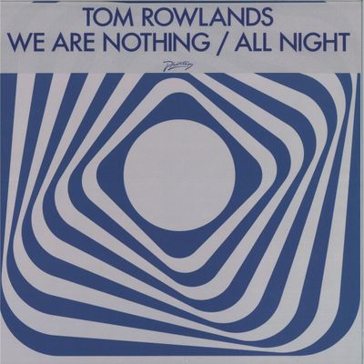Tom Rowlands — We Are Nothing / All Night vinyl cover