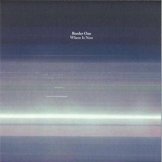 Border One — WHERE IS NOW vinyl cover