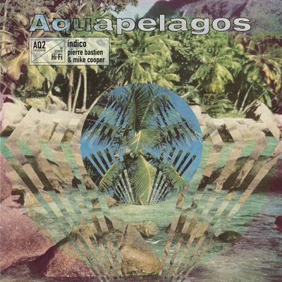 Mike Cooper, Pierre Bastien — Aquapelagos Vol.2 Índico vinyl cover