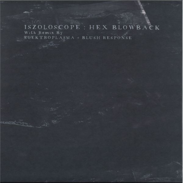 Iszoloscope, Blush Response, Elektroplasma — Hex Blowback vinyl cover