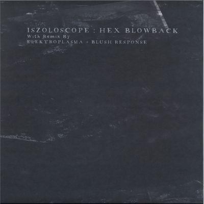 Iszoloscope, Blush Response, Elektroplasma — Hex Blowback vinyl cover