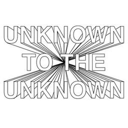 Unknown To The Unknown